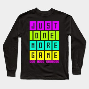 Just one more game and then another, funny gaming, gamer gift Long Sleeve T-Shirt